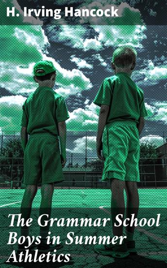 The Grammar School Boys in Summer Athletics - Summer Adventures on the Field of Dreams - cover