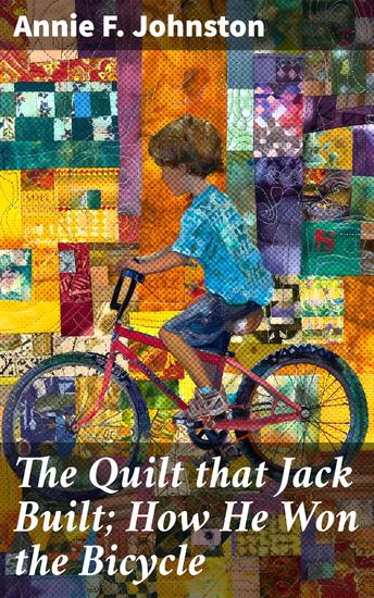 The Quilt that Jack Built; How He Won the Bicycle - Jack's Quest for Wheels: A Bicycle Adventure in Small-Town America - cover