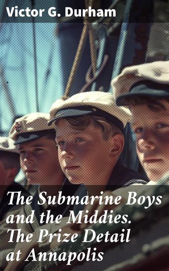 The Submarine Boys and the Middies The Prize Detail at Annapolis - Anchors Aweigh: Naval Adventures in Annapolis - cover