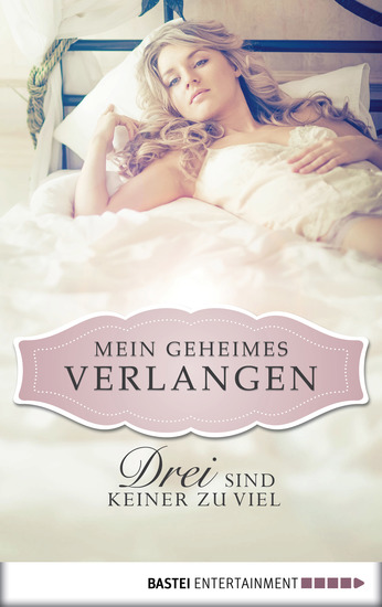 Drei sind keiner zu viel - Mein geheimes Verlangen - cover