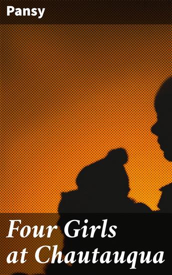 Four Girls at Chautauqua - Journeys of Faith and Friendship at Chautauqua - cover