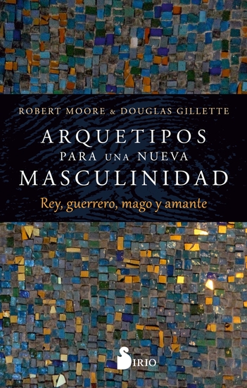 Arquetipos para una nueva masculinidad - Rey guerrero mago y amante - cover