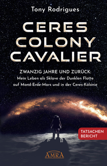 CERES COLONY CAVALIER Zwanzig Jahre und zurück: Mein Leben als Sklave der Dunklen Flotte auf Mond-Erde-Mars und in der Ceres-Kolonie [Tatsachen-Bericht] - cover