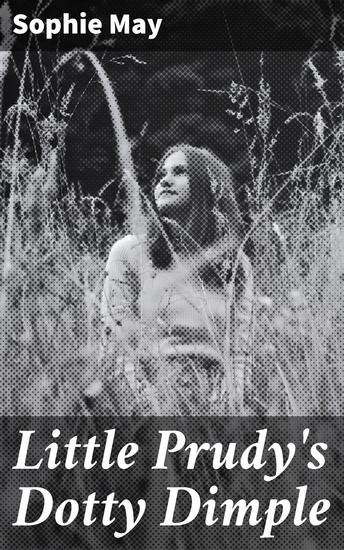 Little Prudy's Dotty Dimple - A Whimsical Journey into Childhood Adventures - cover