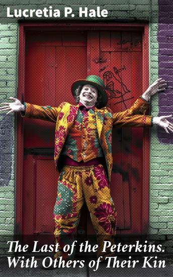 The Last of the Peterkins With Others of Their Kin - Whimsical Family Adventures and Comedic Escapades - cover