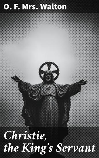 Christie the King's Servant - A Tale of Loyalty Betrayal and Redemption in 17th Century England - cover