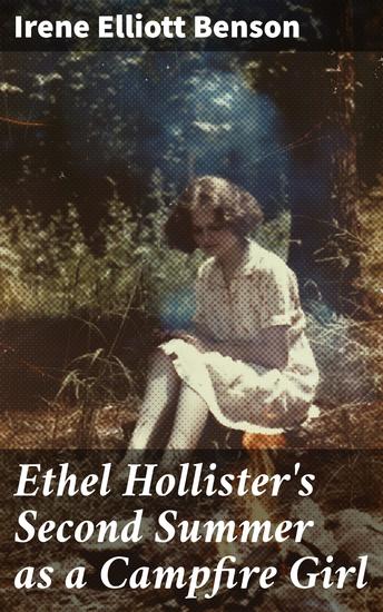 Ethel Hollister's Second Summer as a Campfire Girl - A Summer of Campfire Adventures and Lifelong Lessons - cover