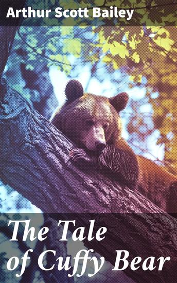 The Tale of Cuffy Bear - Adventures of a Curious Bear in Nature's Realm - cover