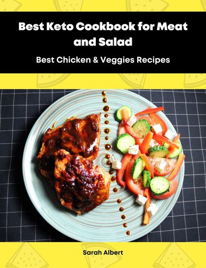 Best Keto Cookbook for Meat and Salad: Best Chicken & Veggies Recipes - cover
