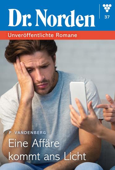 Eine Affäre kommt ans Licht - Dr Norden – Unveröffentlichte Romane 37 – Arztroman - cover