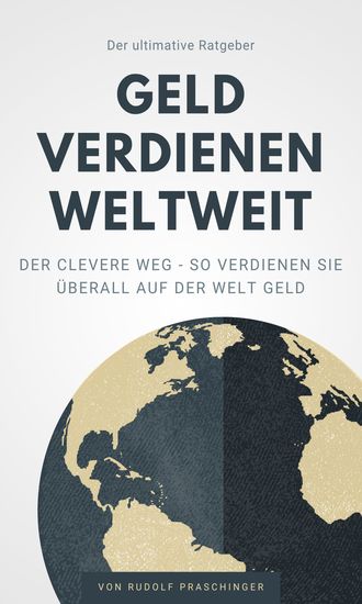 Der ultimative Ratgeber Geld verdienen weltweit - Der Clevere Weg – So verdienen Sie überall auf der Welt Geld - cover