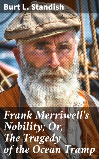 Frank Merriwell's Nobility; Or The Tragedy of the Ocean Tramp - A Tale of Honor and Redemption on the High Seas - cover