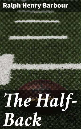 The Half-Back - A Story of School Football and Golf - cover