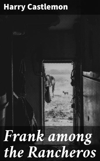 Frank among the Rancheros - An Epic Journey Through the Wild West with Frank and the Rancheros - cover