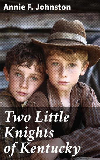 Two Little Knights of Kentucky - A Tale of Bravery Loyalty and Adventure in Civil War Kentucky - cover