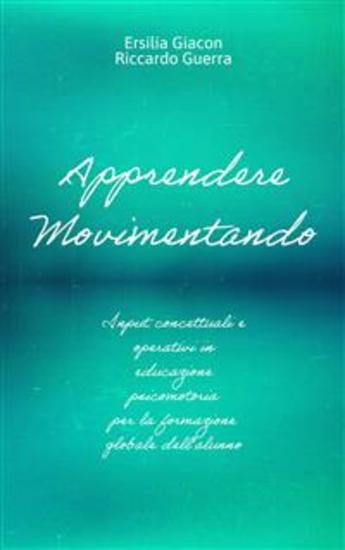 Apprendere movimentando - Input concettuali e operativi in educazione psicomotoria per la formazione globale dell'alunno - cover