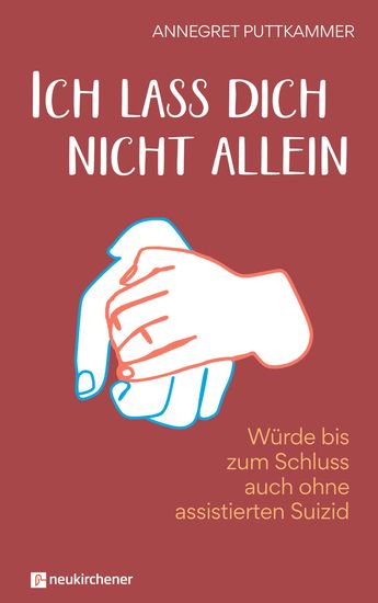 Ich lass dich nicht allein - Würde bis zum Schluss auch ohne assistierten Suizid - cover