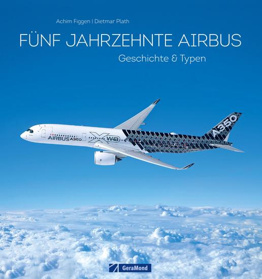 50 Jahre Airbus Geschichte & Typen - Der Jubiläums-Bildband zur Geschichte des europäischen Luftfahrtgiganten und dessen Typen - cover