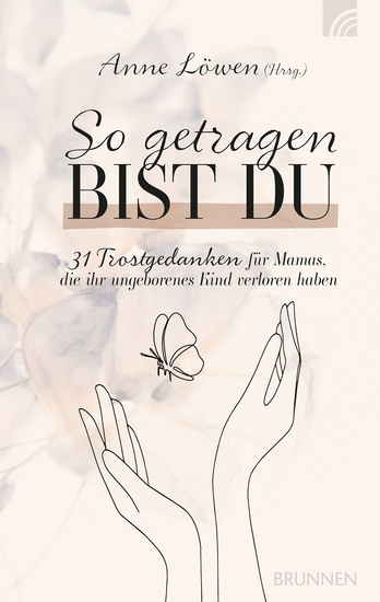 So getragen bist du - 31 Trostgedanken für Mamas die ihr ungeborenes Kind verloren haben - cover