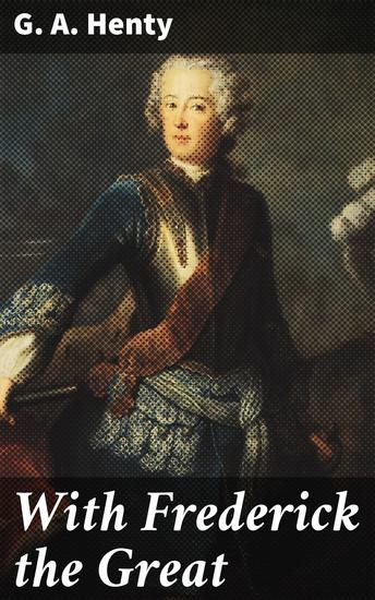 With Frederick the Great - A Story of the Seven Years' War - cover