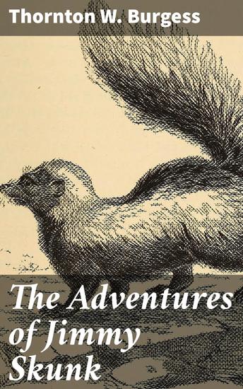 The Adventures of Jimmy Skunk - Mischievous Adventures in the Green Forest: A Charming Tale of Friendship and Nature - cover