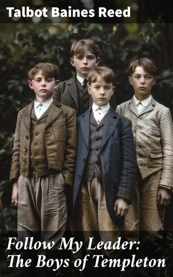 Follow My Leader: The Boys of Templeton - Adventures and Friendships in a British Boarding School - cover