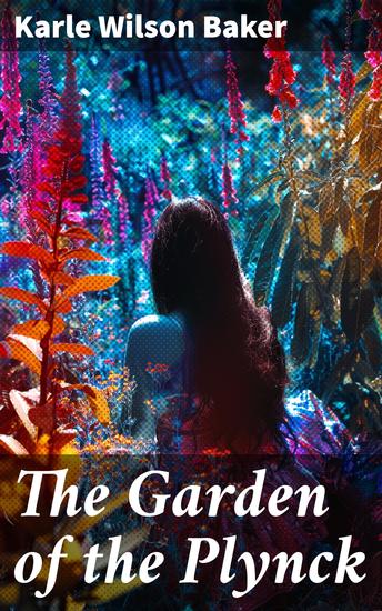 The Garden of the Plynck - A Whimsical Journey Through the Garden of Imagination and Truth - cover