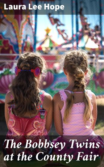 The Bobbsey Twins at the County Fair - Thrilling Sibling Adventure at the Fair - cover