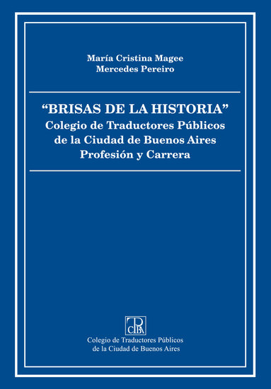 Brisas de la historia - Colegio de Traductores Públicos de la Ciudad de Buenos Aires Profesión y Carrera - cover