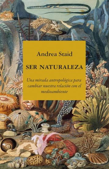 Ser naturaleza - Una mirada antropológica para cambiar nuestra relación con el medioambiente - cover