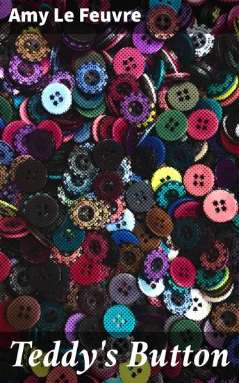 Teddy's Button - A Tale of Faith Loyalty and Integrity in Victorian Christian Children's Literature - cover