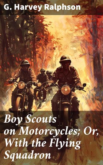 Boy Scouts on Motorcycles; Or With the Flying Squadron - An Action-Packed Adventure with Boy Scouts on Motorcycles - cover