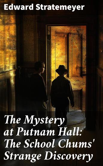 The Mystery at Putnam Hall: The School Chums' Strange Discovery - An Enigmatic Boarding School Adventure - cover