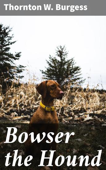 Bowser the Hound - Adventures in the Green Forest: A Timeless Tale of Friendship and Loyalty - cover
