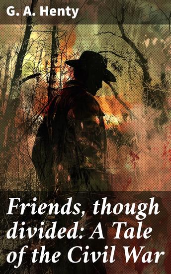 Friends though divided: A Tale of the Civil War - Brother against Brother: A Riveting Civil War Tale - cover