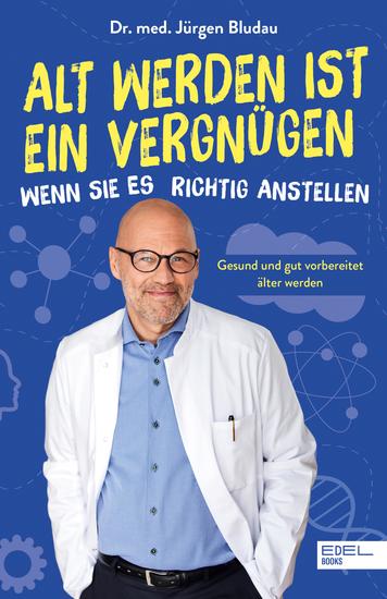Alt werden ist ein Vergnügen wenn Sie es richtig anstellen - Gesund und gut vorbereitet älter werden - cover