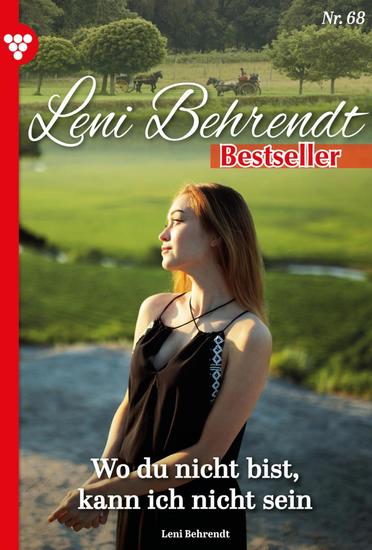 Wo du bist kann ich nicht sein - Leni Behrendt Bestseller 68 – Liebesroman - cover