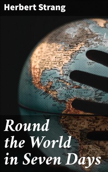 Round the World in Seven Days - A Thrilling Adventure Across Continents - cover