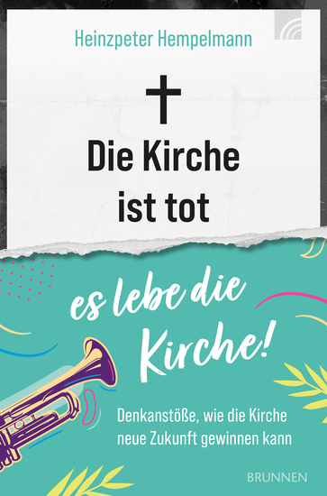 Die Kirche ist tot - es lebe die Kirche - Denkanstöße wie die Kirche neue Zukunft gewinnen kann - cover