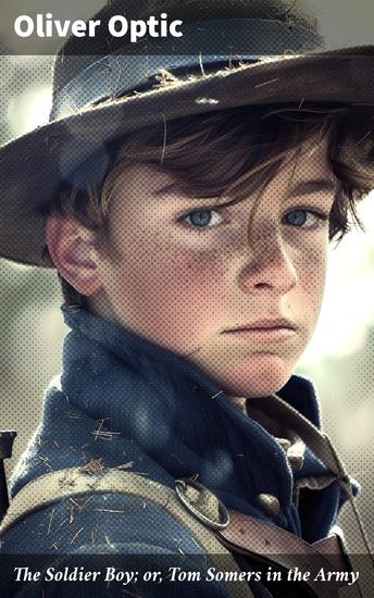 The Soldier Boy; or Tom Somers in the Army - A Story of the Great Rebellion - cover