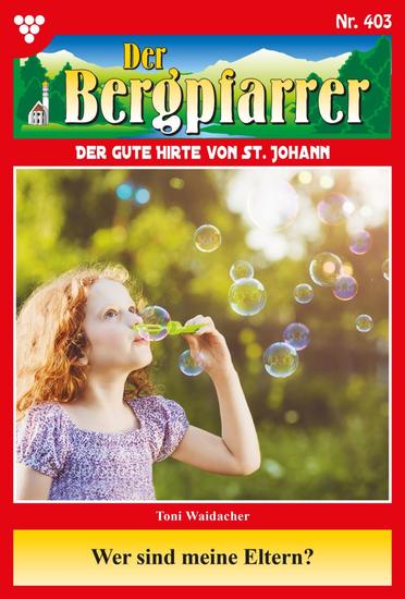 Wer sind meine Eltern? - Der Bergpfarrer 403 – Heimatroman - cover