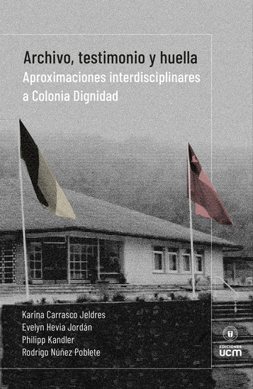 Archivo testimonio y huella - Aproximaciones interdisciplinares a Colonia Dignidad - cover
