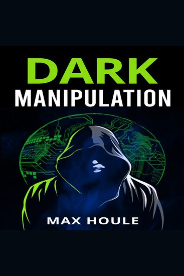 Dark Manipulation - The Art of Dark Psychology NLP Secrets and Body Language Reading Take Charge Using Various Mind Persuasion Techniques (2022 Guide for Beginners) - cover