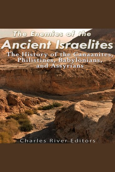 Enemies of the Ancient Israelites The: The History of the Canaanites Philistines Babylonians and Assyrians - cover
