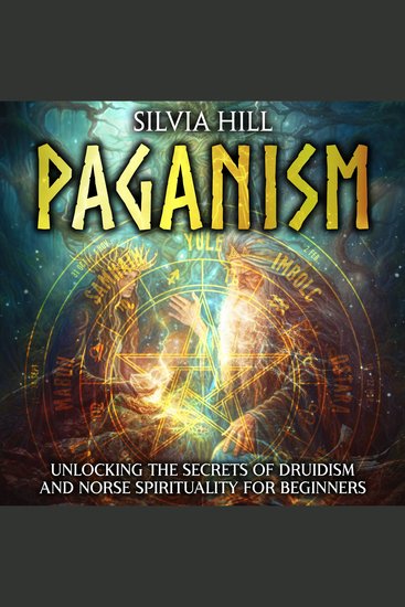 Paganism: Unlocking the Secrets of Druidism and Norse Spirituality for Beginners - cover