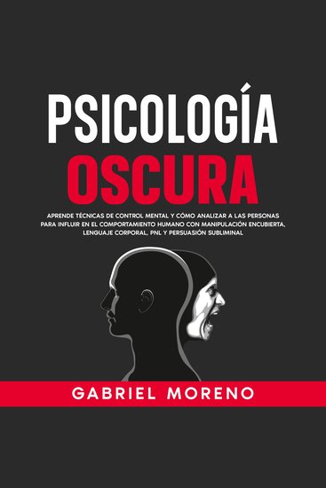 Psicología Oscura: Aprende técnicas de control mental y cómo analizar a las personas para influir en el comportamiento humano con manipulación encubierta lenguaje corporal PNL y persuasión subliminal - cover