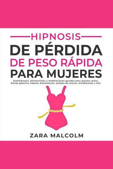 Hipnosis De Pérdida De Peso Rápida Para Mujeres: Autohipnosis afirmaciones y meditaciones guiadas para quemar grasa banda gástrica hábitos alimenticios antojos de azúcar mindfulness y más - cover