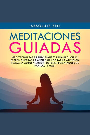 Meditaciones Guiadas: Meditación para principiantes para reducir el estrés superar la ansiedad lograr la atención plena la autosanación detener los ataques de pánico ¡y más! - cover