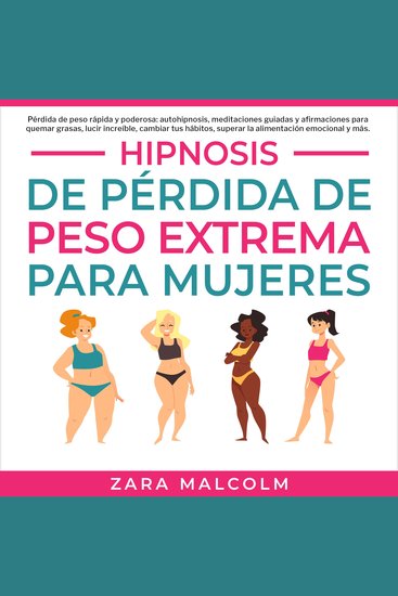 Hipnosis De Pérdida De Peso Extrema Para Mujeres: Pérdida de peso rápida y poderosa: autohipnosis meditaciones guiadas y afirmaciones para quemar grasas lucir increíble cambiar tus hábitos superar la alimentación emocional y más - cover