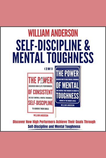 Self-Discipline & Mental Toughness (2 in 1) - Discover How High Performers Achieve Their Goals Through Self-Discipline and Mental Toughness - cover